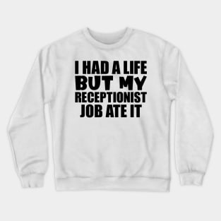 I had a life, but my receptionist job ate it Crewneck Sweatshirt